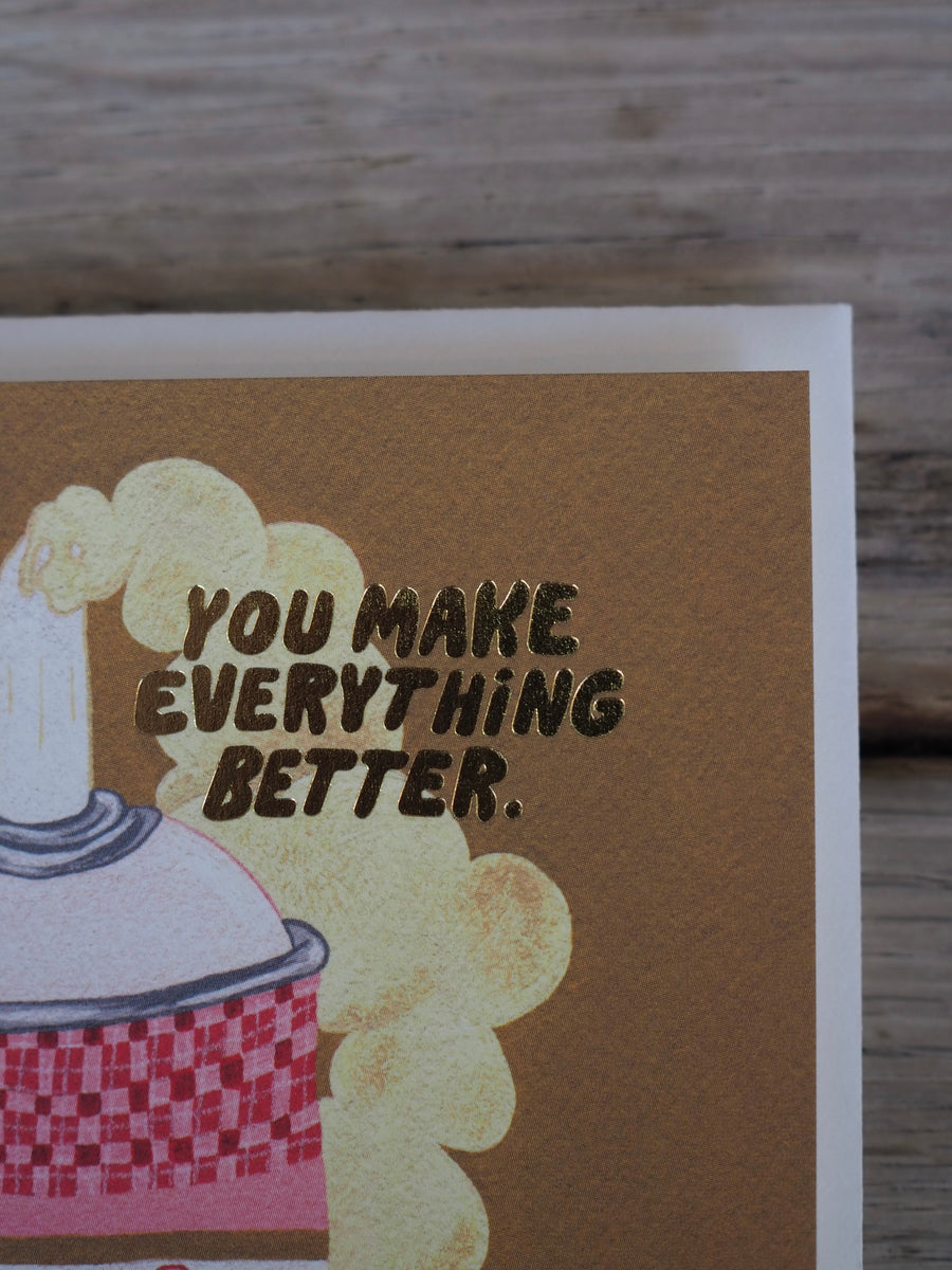 ‘You Make Everything Better’ Card